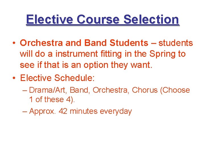 Elective Course Selection • Orchestra and Band Students – students will do a instrument Elective Course Selection • Orchestra and Band Students – students will do a instrument