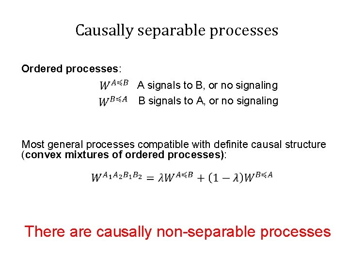 Causally separable processes Ordered processes: A signals to B, or no signaling B signals