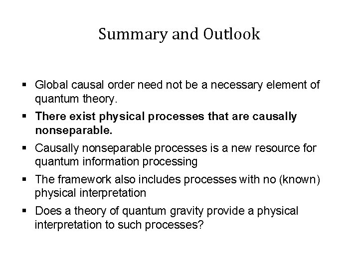 Summary and Outlook § Global causal order need not be a necessary element of