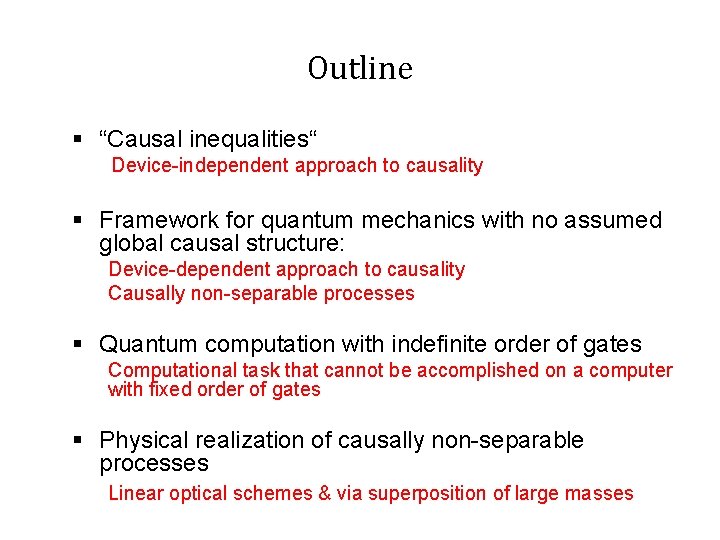 Outline § “Causal inequalities“ Device-independent approach to causality § Framework for quantum mechanics with