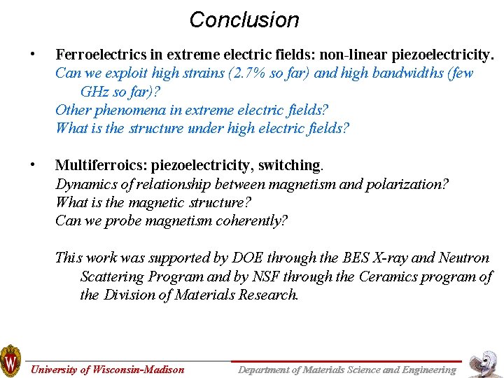 Conclusion • Ferroelectrics in extreme electric fields: non-linear piezoelectricity. Can we exploit high strains Conclusion • Ferroelectrics in extreme electric fields: non-linear piezoelectricity. Can we exploit high strains