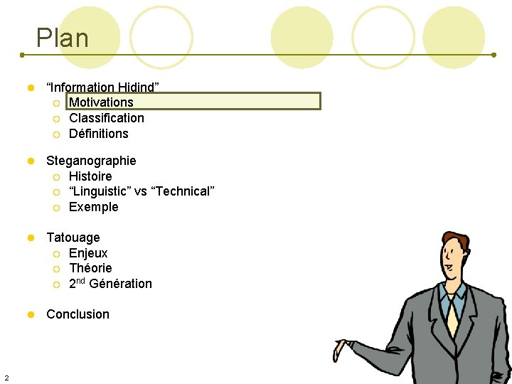 Plan l “Information Hidind” ¡ Motivations ¡ Classification ¡ Définitions 2 l Steganographie ¡