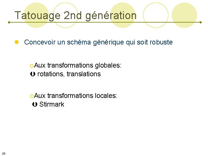 Tatouage 2 nd génération l Concevoir un schéma générique qui soit robuste ¡Aux transformations