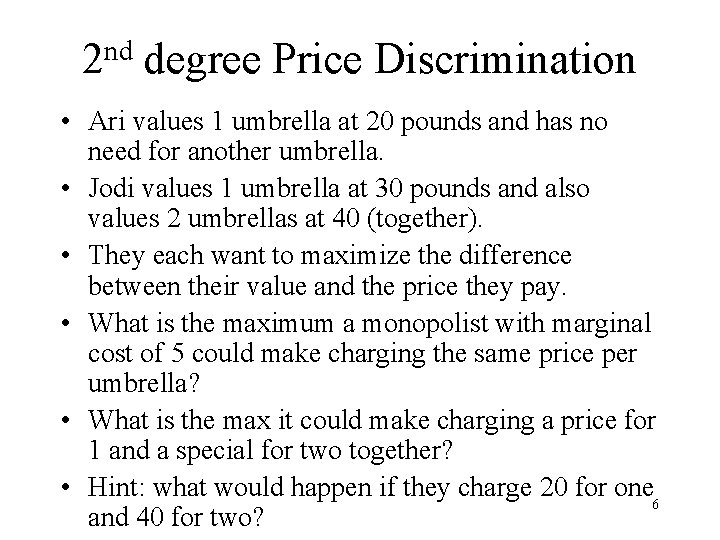 nd 2 degree Price Discrimination • Ari values 1 umbrella at 20 pounds and