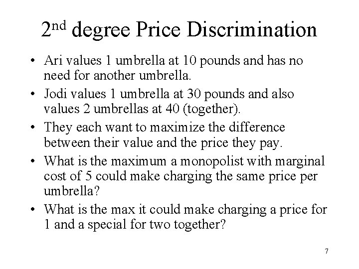 nd 2 degree Price Discrimination • Ari values 1 umbrella at 10 pounds and