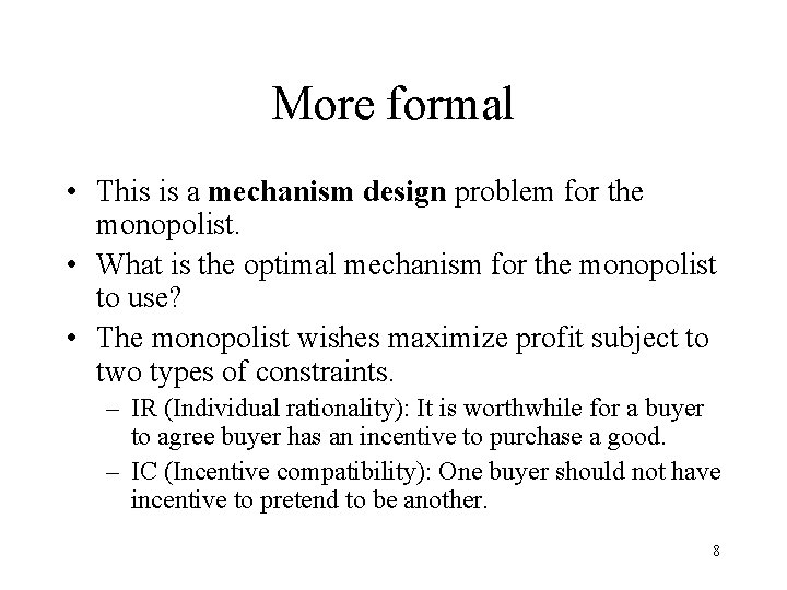 More formal • This is a mechanism design problem for the monopolist. • What