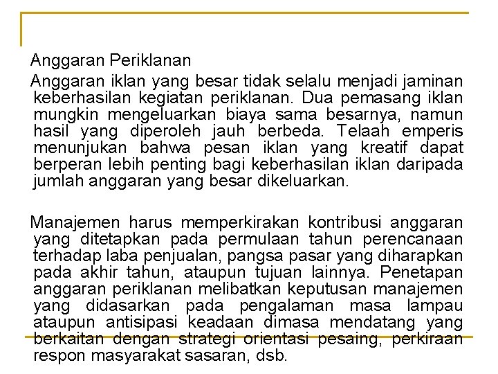 Anggaran Periklanan Anggaran iklan yang besar tidak selalu menjadi jaminan keberhasilan kegiatan periklanan. Dua