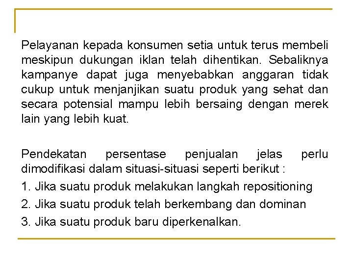 Pelayanan kepada konsumen setia untuk terus membeli meskipun dukungan iklan telah dihentikan. Sebaliknya kampanye