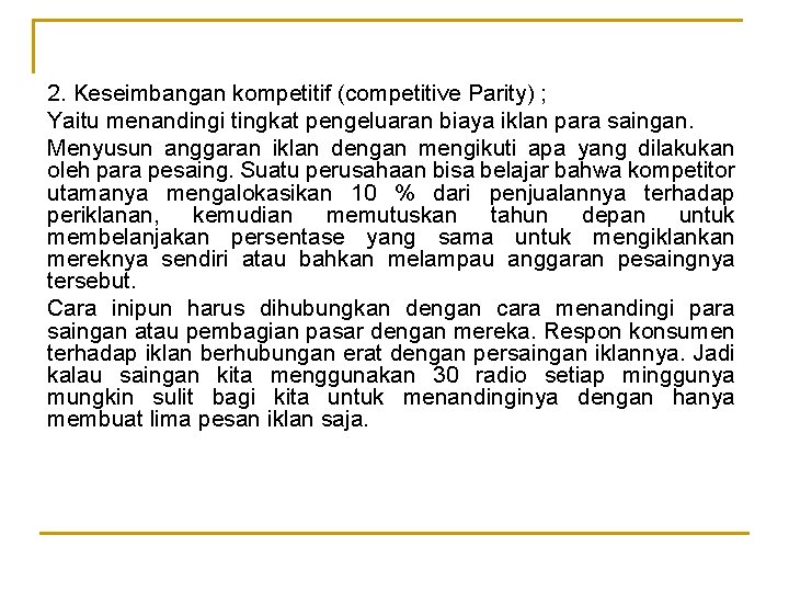 2. Keseimbangan kompetitif (competitive Parity) ; Yaitu menandingi tingkat pengeluaran biaya iklan para saingan.