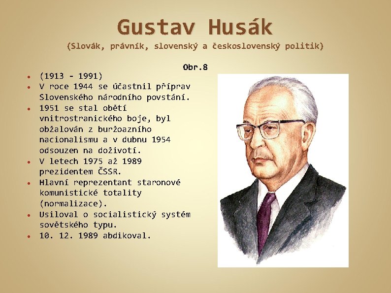 Gustav Husák (Slovák, právník, slovenský a československý politik) Obr. 8 (1913 - 1991) V