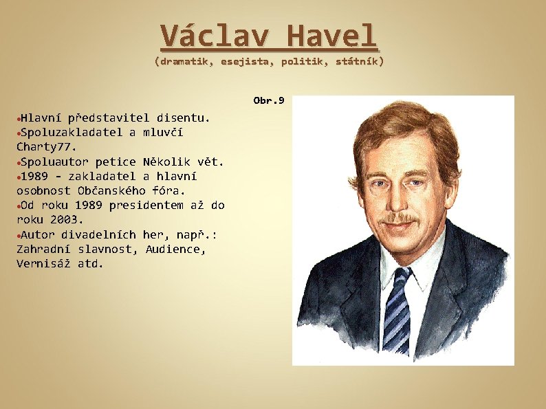 Václav Havel (dramatik, esejista, politik, státník) Obr. 9 Hlavní představitel disentu. Spoluzakladatel a mluvčí