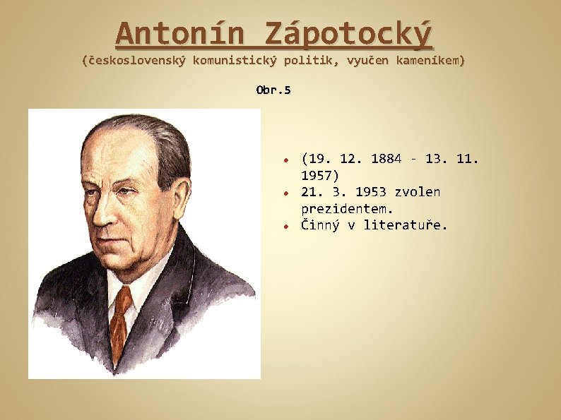 Antonín Zápotocký (československý komunistický politik, vyučen kameníkem) Obr. 5 (19. 12. 1884 - 13.