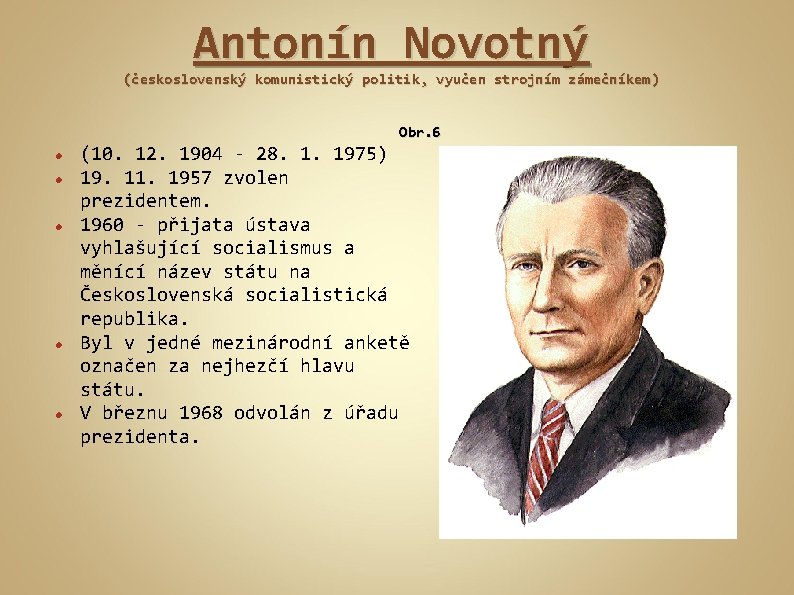 Antonín Novotný (československý komunistický politik, vyučen strojním zámečníkem) Obr. 6 (10. 12. 1904 -