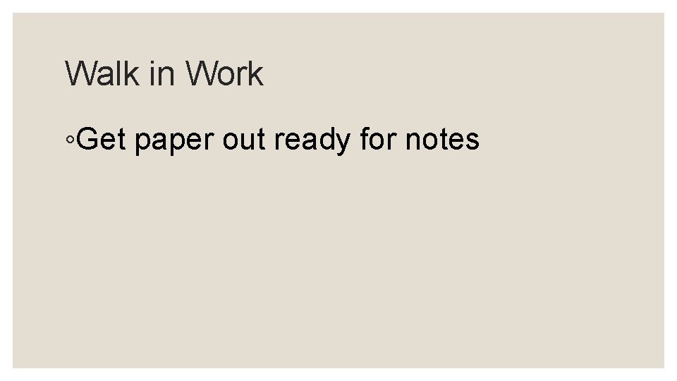 Walk in Work Get paper out ready for
