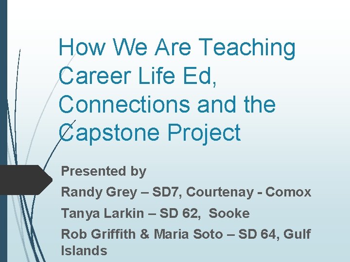 How We Are Teaching Career Life Ed, Connections and the Capstone Project Presented by How We Are Teaching Career Life Ed, Connections and the Capstone Project Presented by