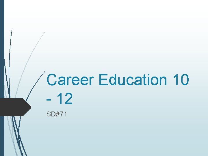 Career Education 10 - 12 SD#71 Career Education 10 - 12 SD#71