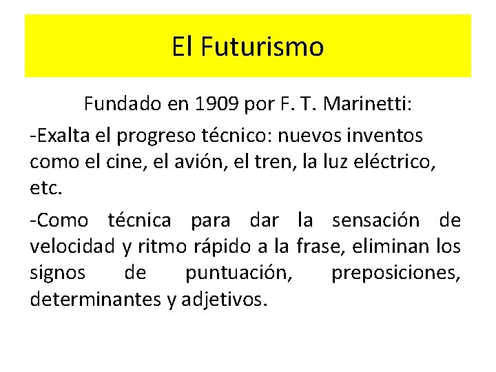 El Futurismo Fundado en 1909 por F. T. Marinetti: -Exalta el progreso técnico: nuevos