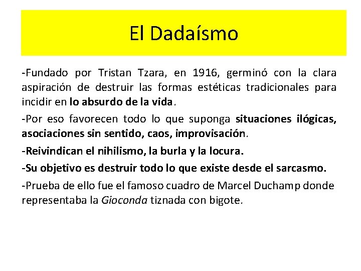 El Dadaísmo -Fundado por Tristan Tzara, en 1916, germinó con la clara aspiración de