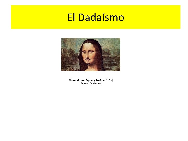 El Dadaísmo Gioconda con bigote y barbita (1919) Marcel Duchamp 