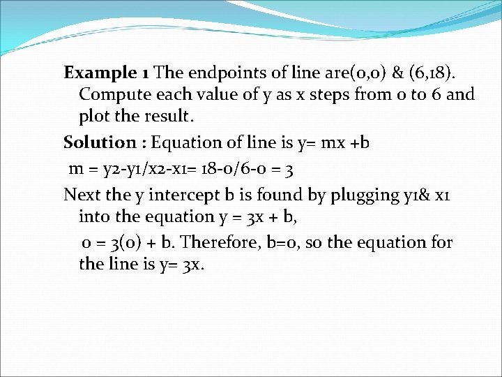 Example 1 The endpoints of line are(0, 0) & (6, 18). Compute each value