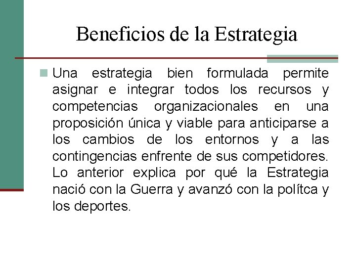 Beneficios de la Estrategia n Una estrategia bien formulada permite asignar e integrar todos