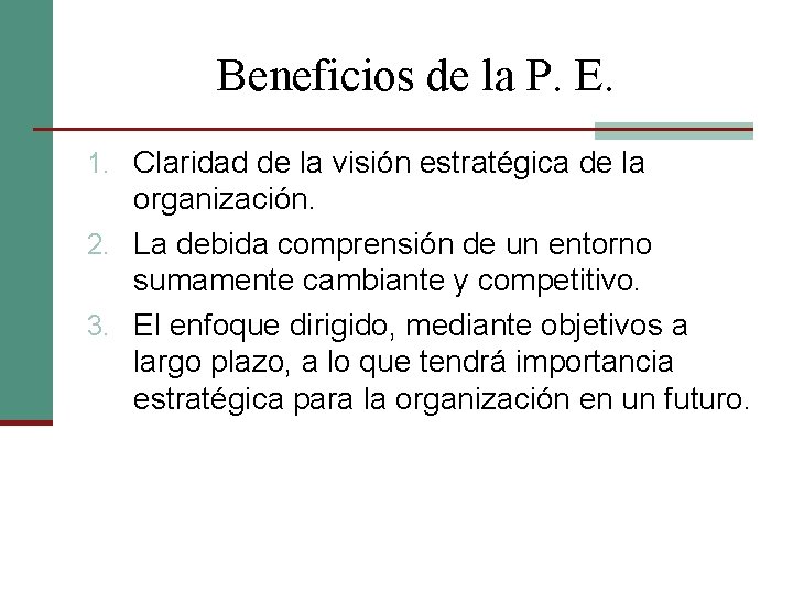 Beneficios de la P. E. 1. Claridad de la visión estratégica de la organización.