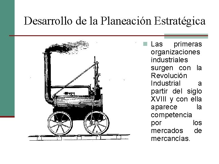Desarrollo de la Planeación Estratégica n Las primeras organizaciones industriales surgen con la Revolución