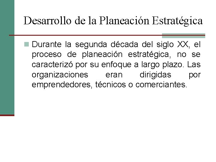 Desarrollo de la Planeación Estratégica n Durante la segunda década del siglo XX, el