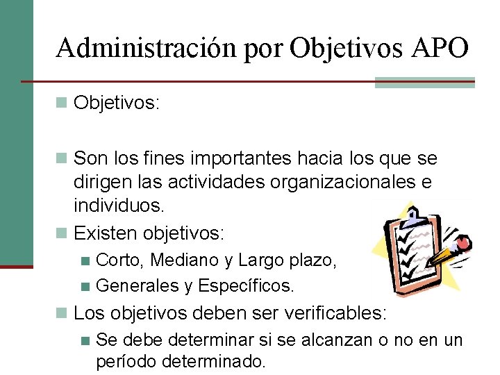 Administración por Objetivos APO n Objetivos: n Son los fines importantes hacia los que