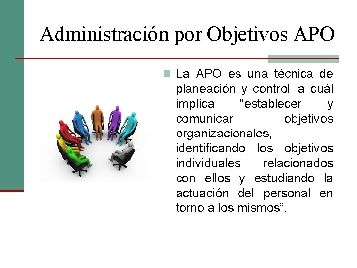 Administración por Objetivos APO n La APO es una técnica de planeación y control