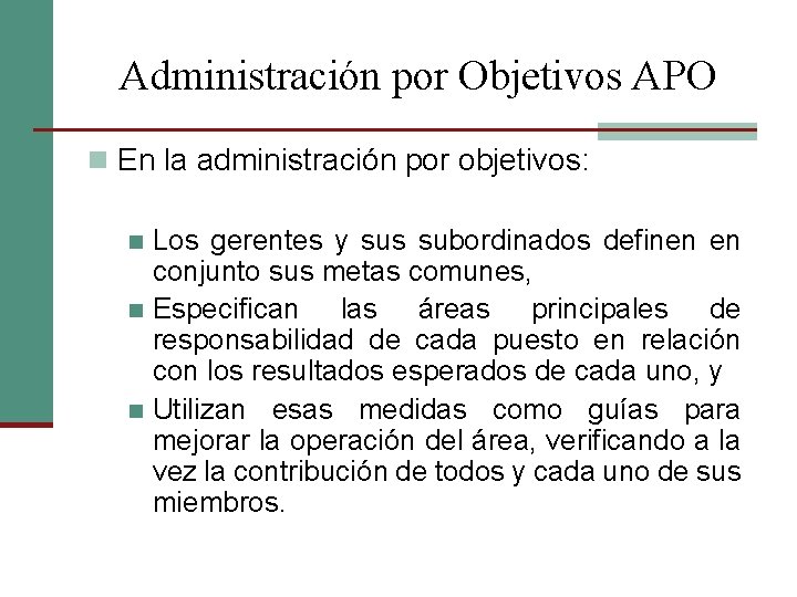 Administración por Objetivos APO n En la administración por objetivos: Los gerentes y sus