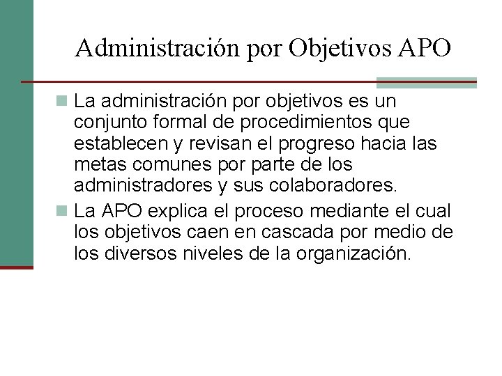 Administración por Objetivos APO n La administración por objetivos es un conjunto formal de