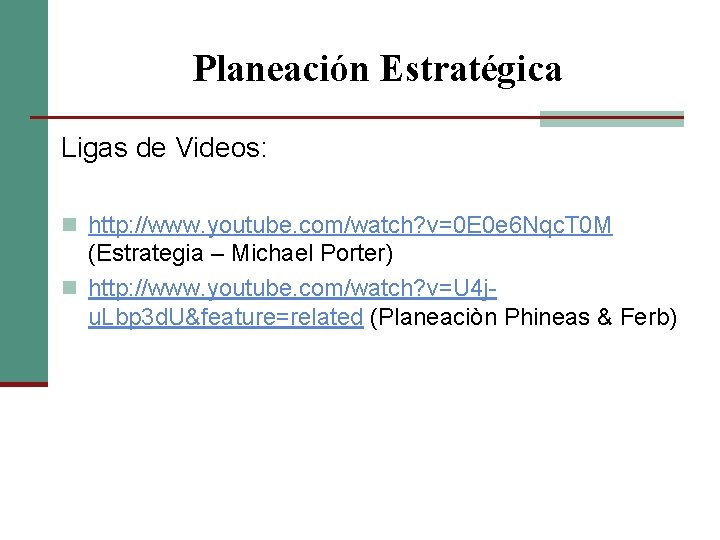 Planeación Estratégica Ligas de Videos: n http: //www. youtube. com/watch? v=0 E 0 e