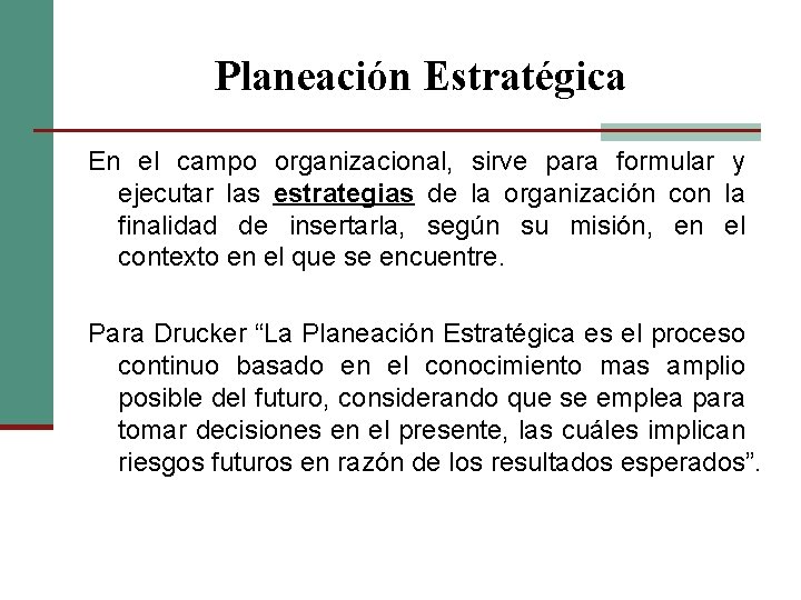 Planeación Estratégica En el campo organizacional, sirve para formular y ejecutar las estrategias de