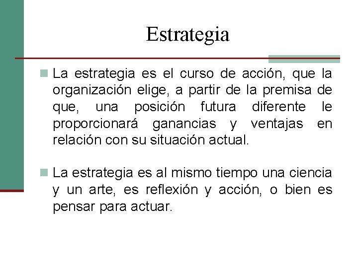 Estrategia n La estrategia es el curso de acción, que la organización elige, a