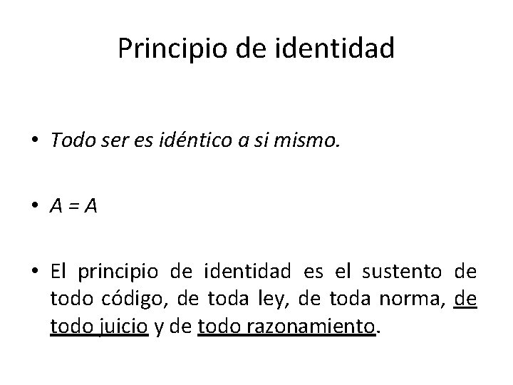 Principio de identidad • Todo ser es idéntico a si mismo. • A =