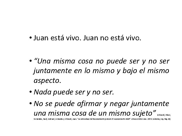  • Juan está vivo. Juan no está vivo. • “Una misma cosa no