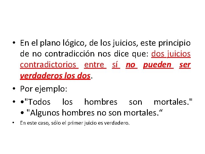  • En el plano lógico, de los juicios, este principio de no contradicción