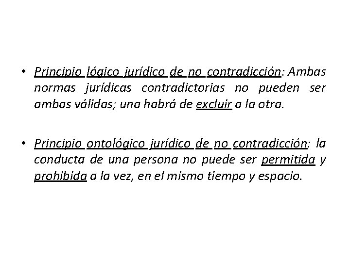  • Principio lógico jurídico de no contradicción: Ambas normas jurídicas contradictorias no pueden