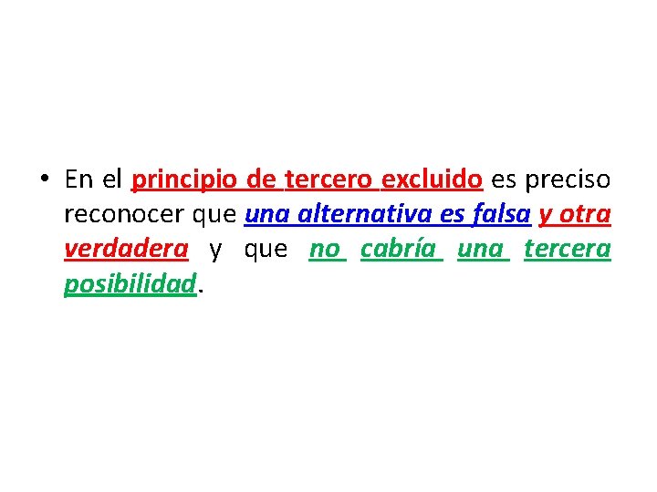  • En el principio de tercero excluido es preciso reconocer que una alternativa