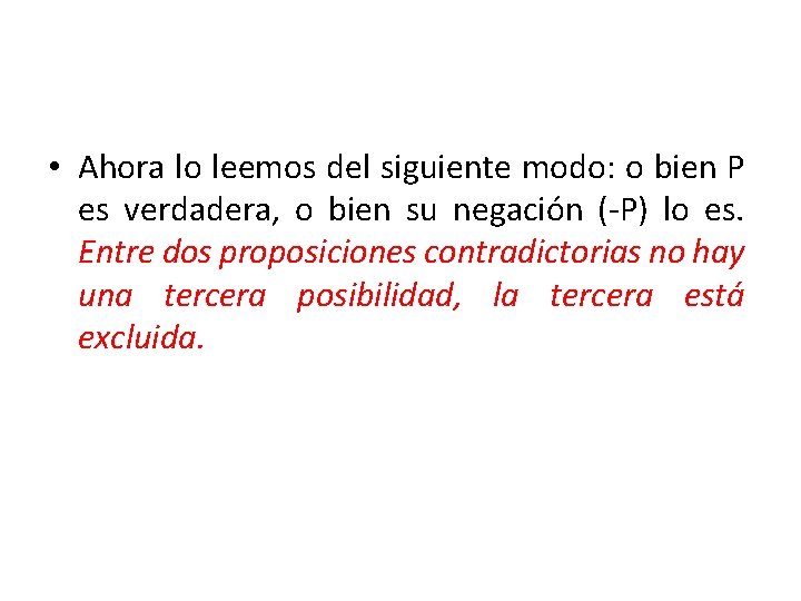  • Ahora lo leemos del siguiente modo: o bien P es verdadera, o