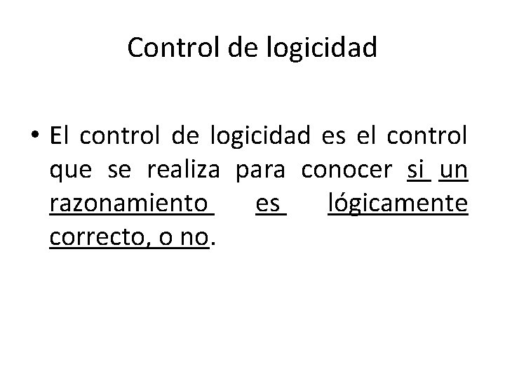 Control de logicidad • El control de logicidad es el control que se realiza