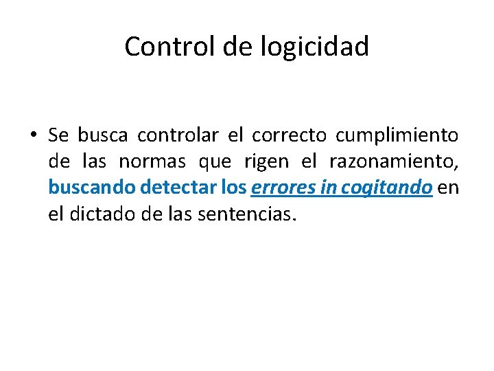 Control de logicidad • Se busca controlar el correcto cumplimiento de las normas que