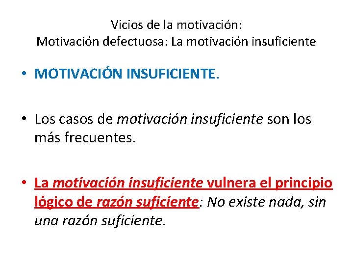 Vicios de la motivación: Motivación defectuosa: La motivación insuficiente • MOTIVACIÓN INSUFICIENTE. • Los