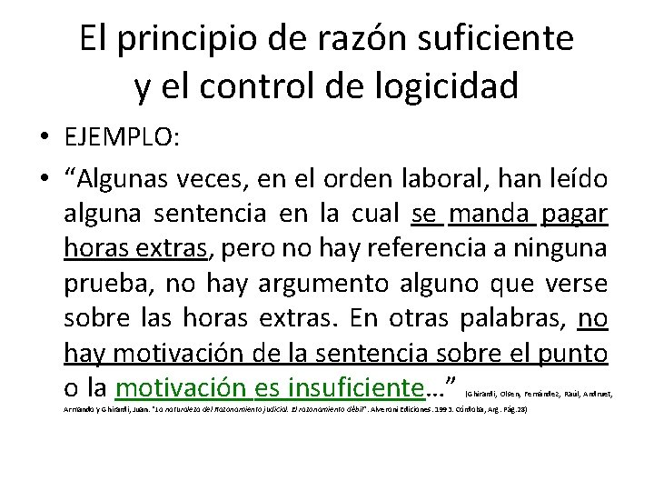 El principio de razón suficiente y el control de logicidad • EJEMPLO: • “Algunas