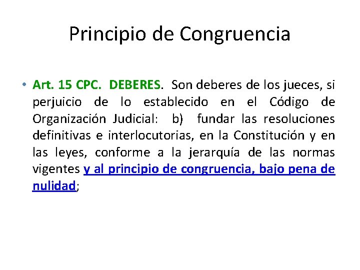Principio de Congruencia • Art. 15 CPC. DEBERES. Son deberes de los jueces, si