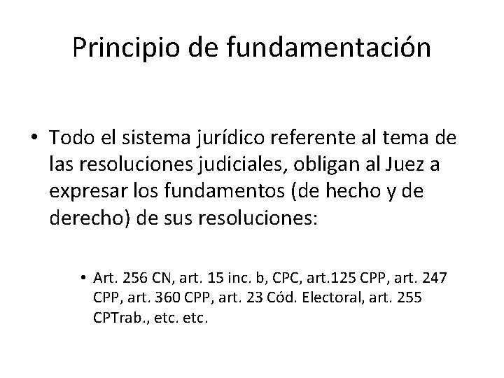 Principio de fundamentación • Todo el sistema jurídico referente al tema de las resoluciones