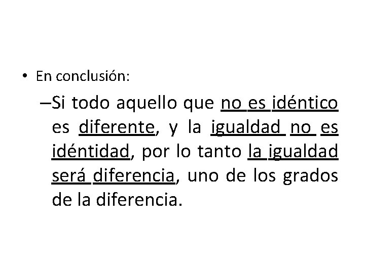  • En conclusión: –Si todo aquello que no es idéntico es diferente, y