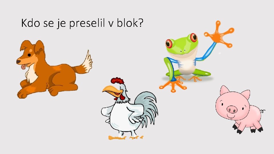 Kdo se je preselil v blok? 