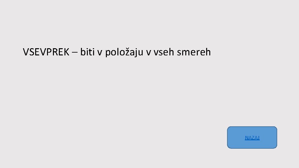 VSEVPREK – biti v položaju v vseh smereh NAZAJ 